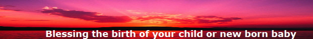 Blessing the birth of your child or new born baby